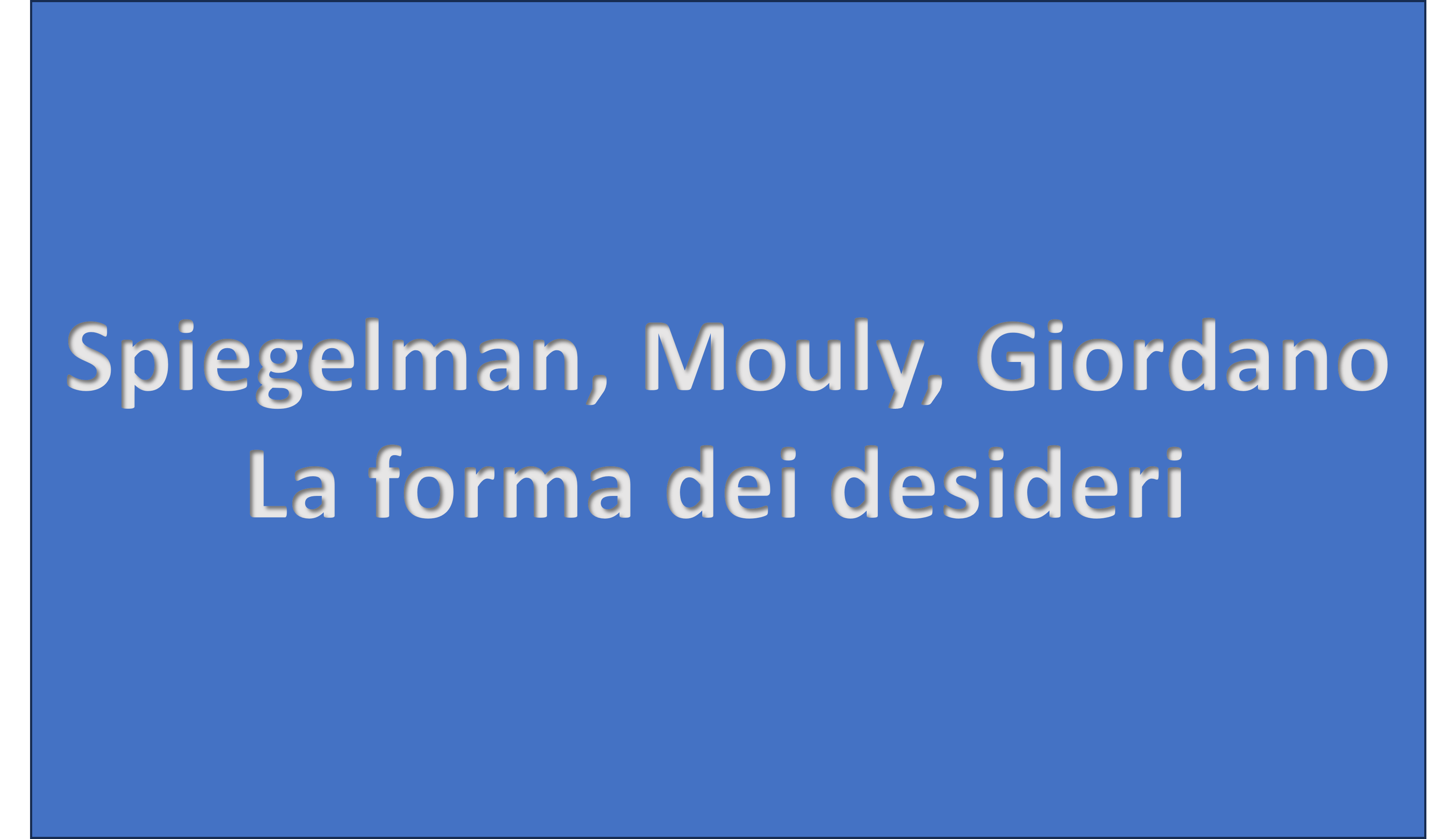 Spiegelman, Mouly, Giordano - La forma dei desideri - MI